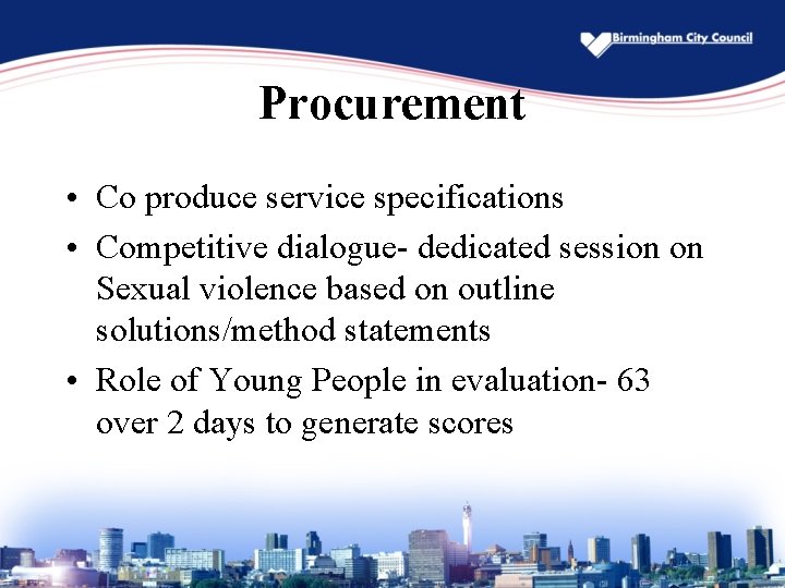 Procurement • Co produce service specifications • Competitive dialogue- dedicated session on Sexual violence