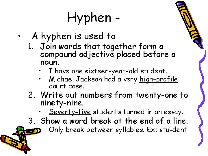 Hyphen • A hyphen is used to 1. Join words that together form a