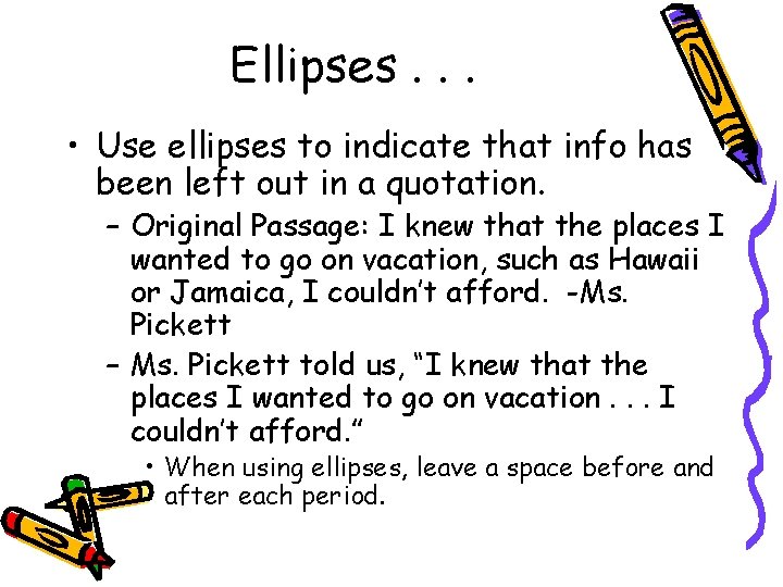 Ellipses. . . • Use ellipses to indicate that info has been left out