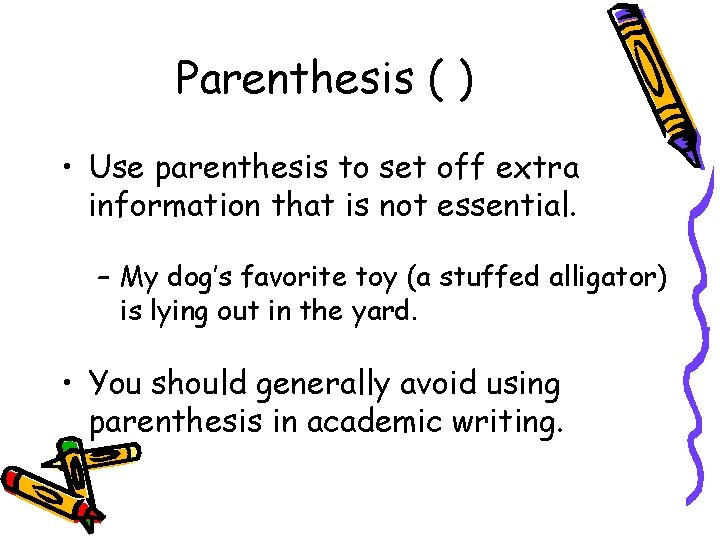 Parenthesis ( ) • Use parenthesis to set off extra information that is not