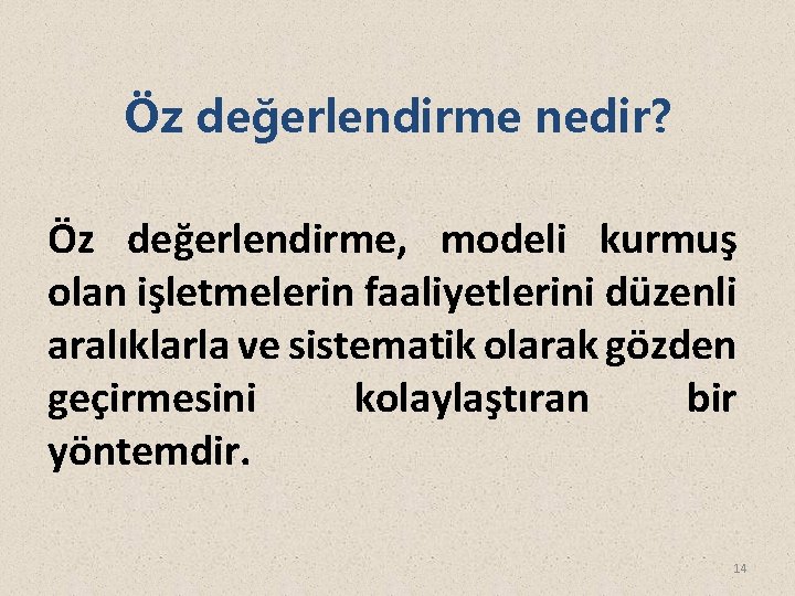 Öz değerlendirme nedir? Öz değerlendirme, modeli kurmuş olan işletmelerin faaliyetlerini düzenli aralıklarla ve sistematik