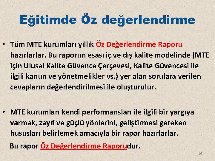 Eğitimde Öz değerlendirme • Tüm MTE kurumları yıllık Öz Değerlendirme Raporu hazırlarlar. Bu raporun