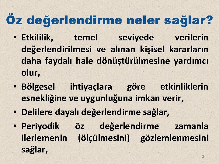 Öz değerlendirme neler sağlar? • Etkililik, temel seviyede verilerin değerlendirilmesi ve alınan kişisel kararların