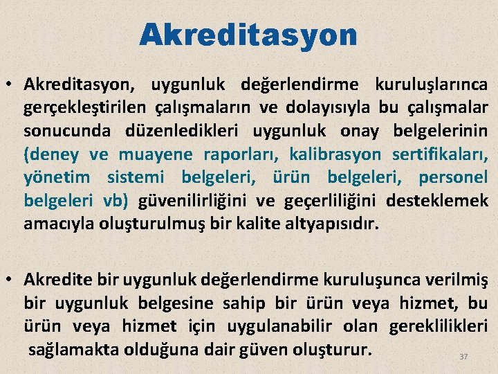 Akreditasyon • Akreditasyon, uygunluk değerlendirme kuruluşlarınca gerçekleştirilen çalışmaların ve dolayısıyla bu çalışmalar sonucunda düzenledikleri