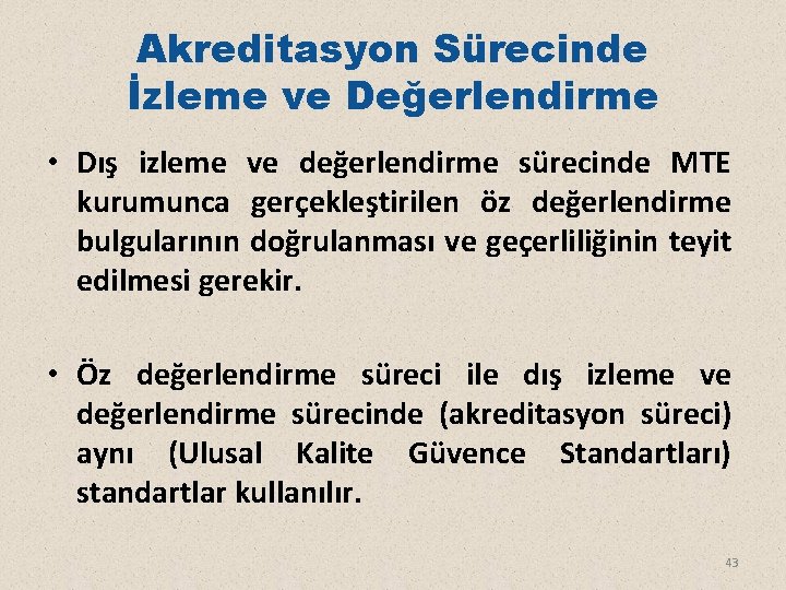 Akreditasyon Sürecinde İzleme ve Değerlendirme • Dış izleme ve değerlendirme sürecinde MTE kurumunca gerçekleştirilen