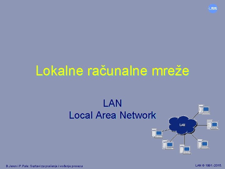 Lokalne računalne mreže LAN Local Area Network B. Jeren i P. Pale: Sustavi za