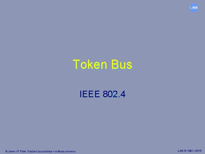 Token Bus IEEE 802. 4 B. Jeren i P. Pale: Sustavi za praćenje i