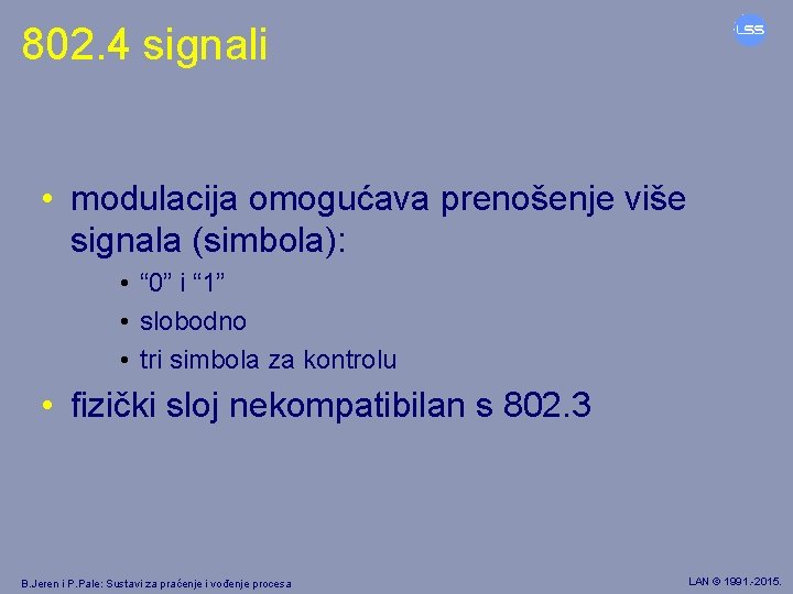 802. 4 signali • modulacija omogućava prenošenje više signala (simbola): • “ 0” i