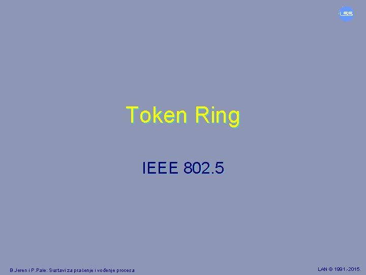 Token Ring IEEE 802. 5 B. Jeren i P. Pale: Sustavi za praćenje i