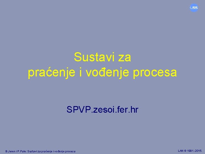 Sustavi za praćenje i vođenje procesa SPVP. zesoi. fer. hr B. Jeren i P.