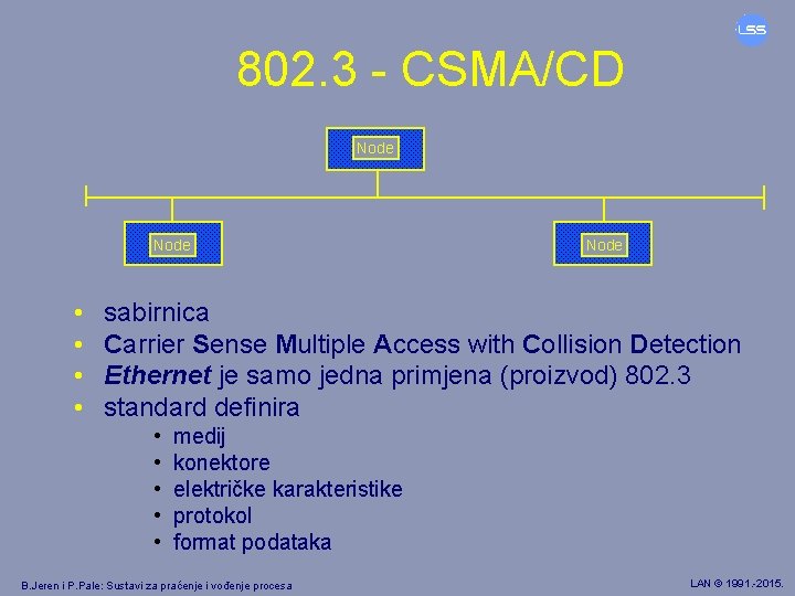 802. 3 - CSMA/CD Node • • Node sabirnica Carrier Sense Multiple Access with