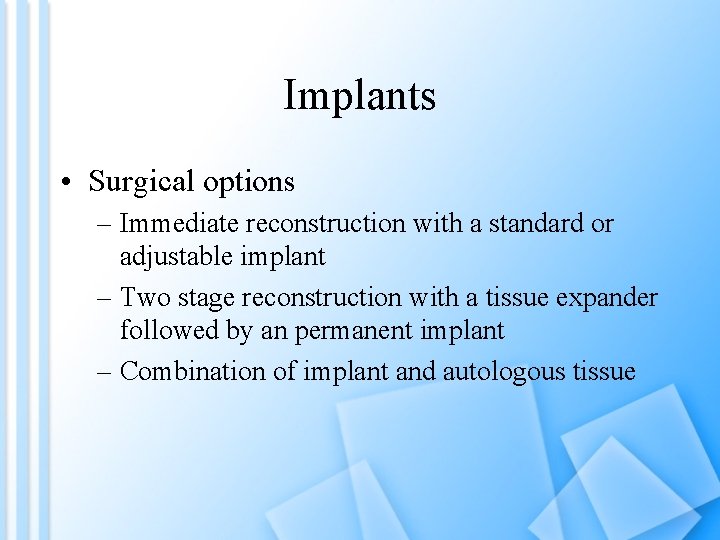 Implants • Surgical options – Immediate reconstruction with a standard or adjustable implant –