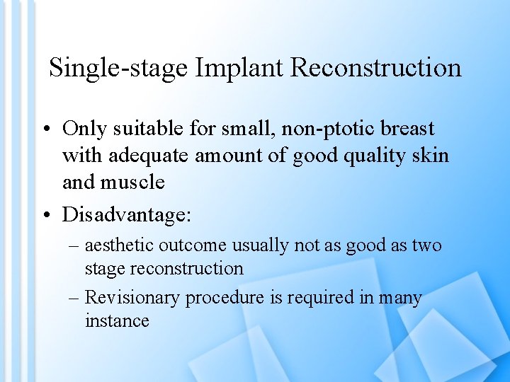 Single-stage Implant Reconstruction • Only suitable for small, non-ptotic breast with adequate amount of