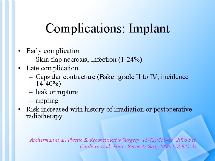Complications: Implant • Early complication – Skin flap necrosis, Infection (1 -24%) • Late