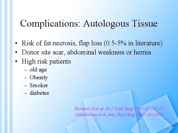 Complications: Autologous Tissue • Risk of fat necrosis, flap loss (0. 5 -5% in