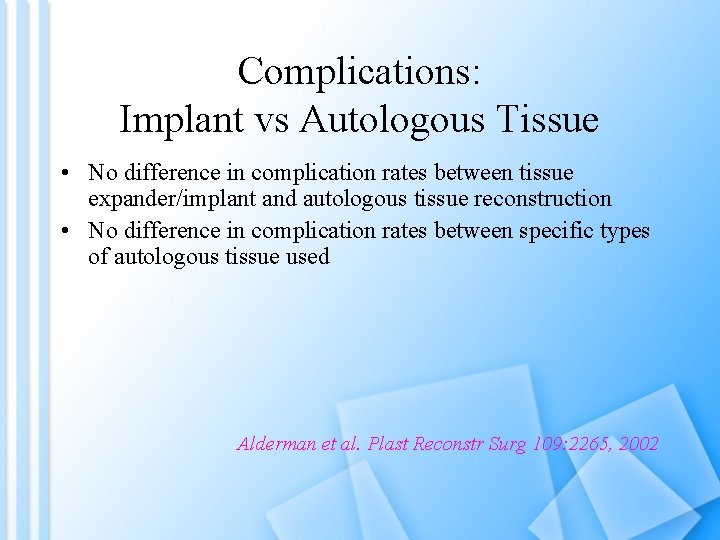 Complications: Implant vs Autologous Tissue • No difference in complication rates between tissue expander/implant