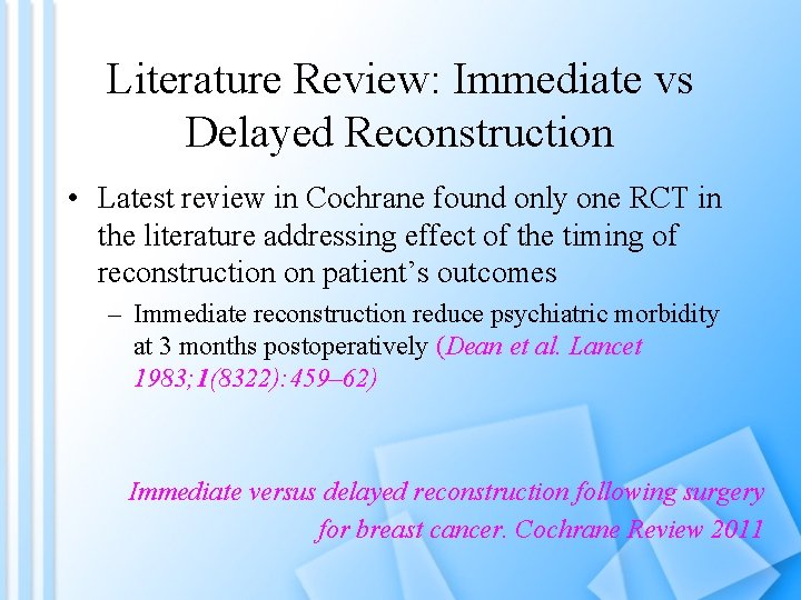 Literature Review: Immediate vs Delayed Reconstruction • Latest review in Cochrane found only one