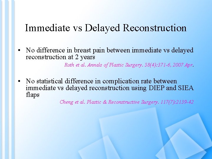 Immediate vs Delayed Reconstruction • No difference in breast pain between immediate vs delayed