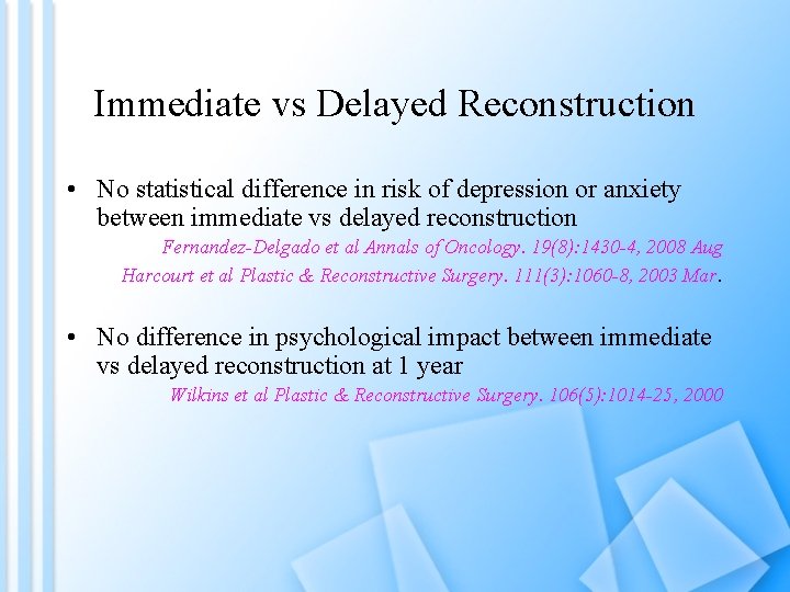 Immediate vs Delayed Reconstruction • No statistical difference in risk of depression or anxiety