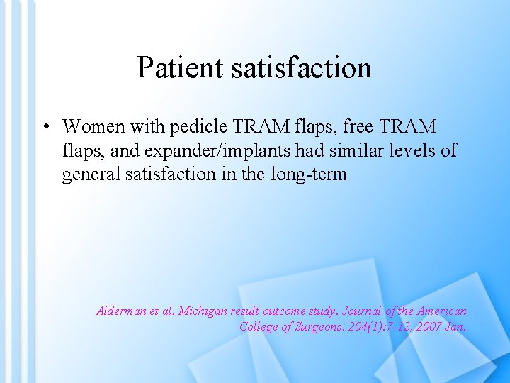 Patient satisfaction • Women with pedicle TRAM flaps, free TRAM flaps, and expander/implants had