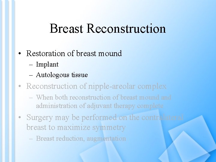 Breast Reconstruction • Restoration of breast mound – Implant – Autologous tissue • Reconstruction