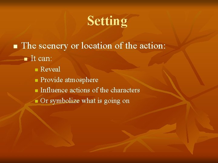 Setting n The scenery or location of the action: n It can: Reveal n