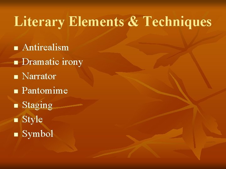 Literary Elements & Techniques n n n n Antirealism Dramatic irony Narrator Pantomime Staging