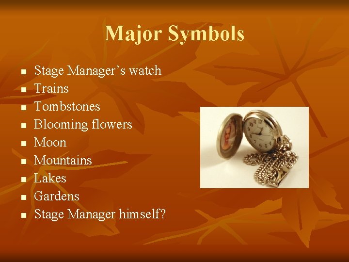 Major Symbols n n n n n Stage Manager’s watch Trains Tombstones Blooming flowers