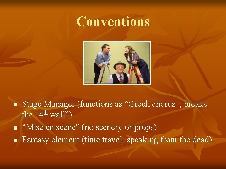 Conventions n n n Stage Manager (functions as “Greek chorus”; breaks the “ 4