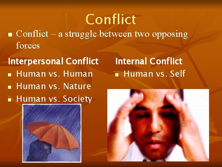 Conflict n Conflict – a struggle between two opposing forces Interpersonal Conflict n Human