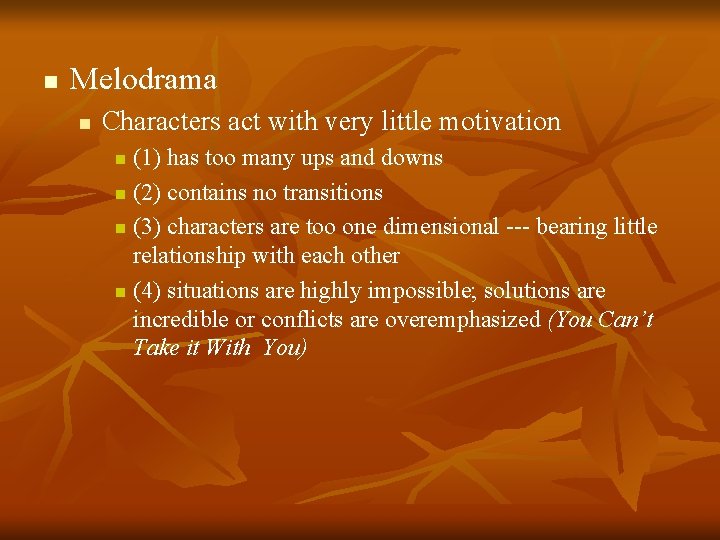 n Melodrama n Characters act with very little motivation (1) has too many ups