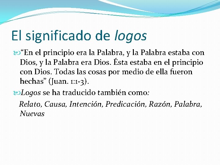 El significado de logos “En el principio era la Palabra, y la Palabra estaba