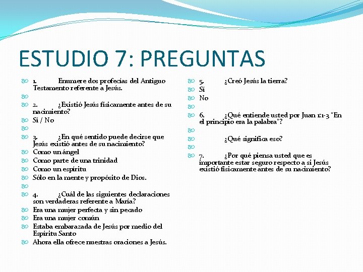 ESTUDIO 7: PREGUNTAS 1. Enumere dos profecías del Antiguo Testamento referente a Jesús. 2.