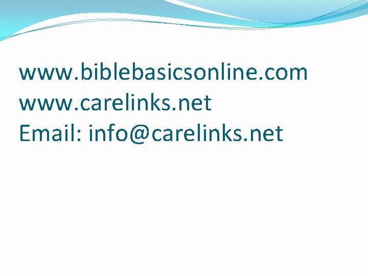 www. biblebasicsonline. com www. carelinks. net Email: info@carelinks. net 