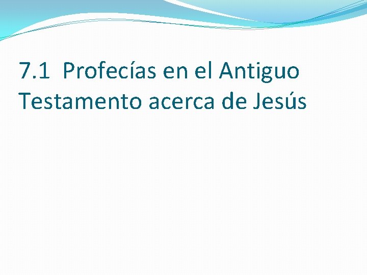 7. 1 Profecías en el Antiguo Testamento acerca de Jesús 