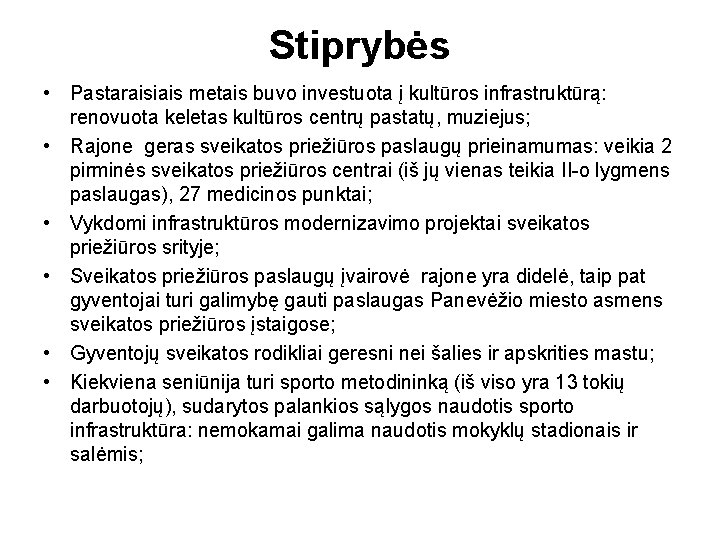 Stiprybės • Pastaraisiais metais buvo investuota į kultūros infrastruktūrą: renovuota keletas kultūros centrų pastatų,