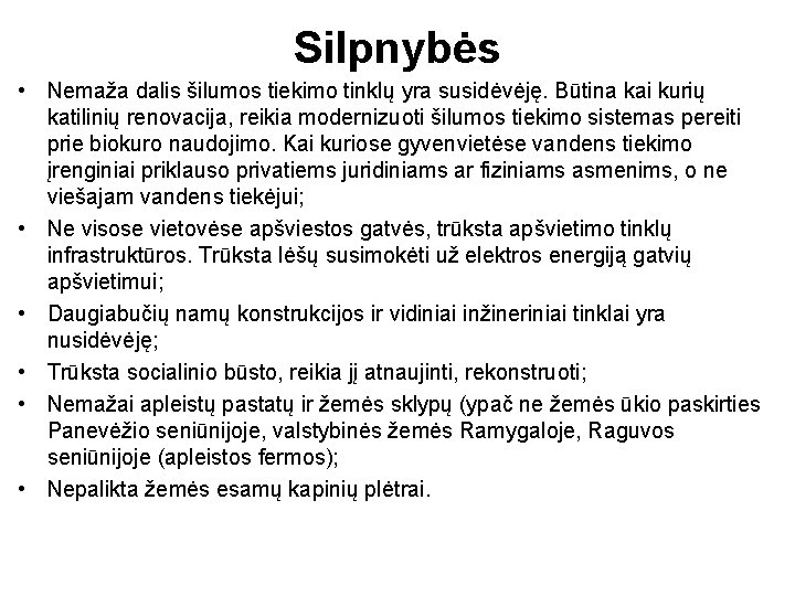 Silpnybės • Nemaža dalis šilumos tiekimo tinklų yra susidėvėję. Būtina kai kurių katilinių renovacija,