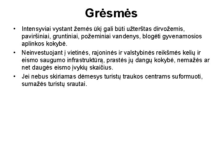 Grėsmės • Intensyviai vystant žemės ūkį gali būti užterštas dirvožemis, paviršiniai, gruntiniai, požeminiai vandenys,