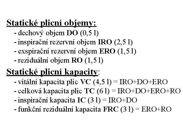 Statické plicní objemy: - dechový objem DO (0, 5 l) - inspirační rezervní objem