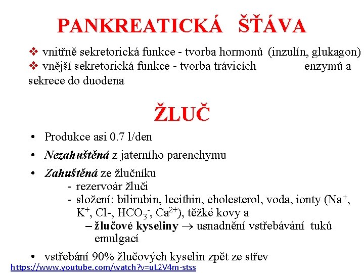 PANKREATICKÁ ŠŤÁVA v vnitřně sekretorická funkce - tvorba hormonů (inzulín, glukagon) v vnější sekretorická