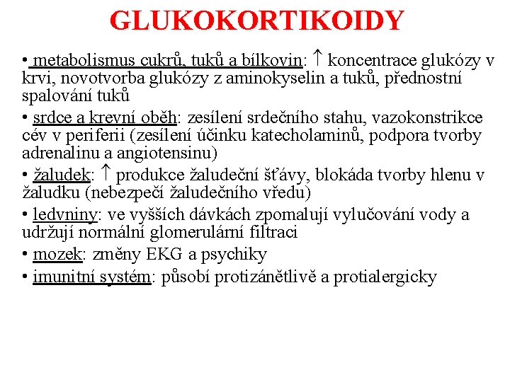 GLUKOKORTIKOIDY • metabolismus cukrů, tuků a bílkovin: koncentrace glukózy v krvi, novotvorba glukózy z