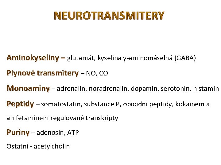 NEUROTRANSMITERY Aminokyseliny – glutamát, kyselina γ-aminomáselná (GABA) Plynové transmitery – NO, CO Monoaminy –