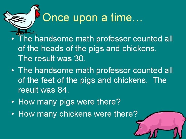 Once upon a time… • The handsome math professor counted all of the heads