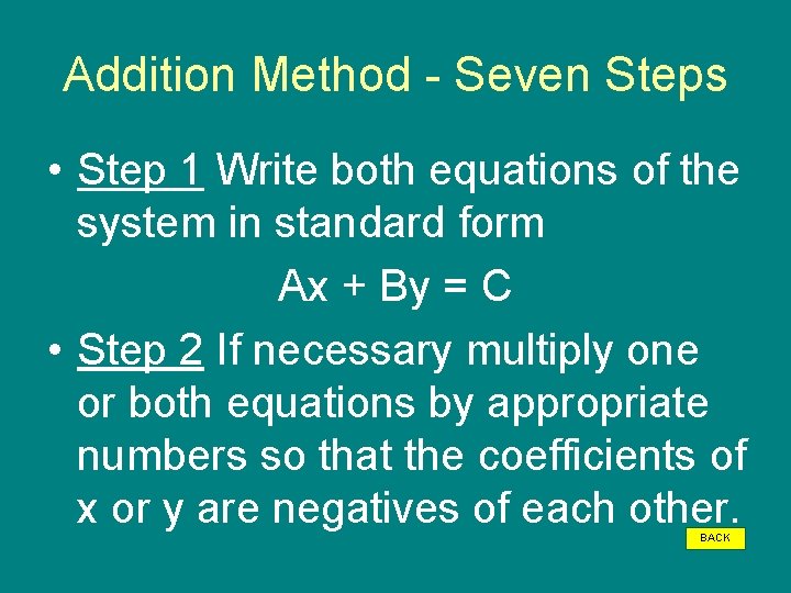 Addition Method - Seven Steps • Step 1 Write both equations of the system