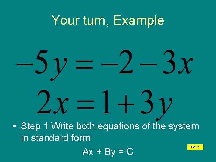 Your turn, Example • Step 1 Write both equations of the system in standard