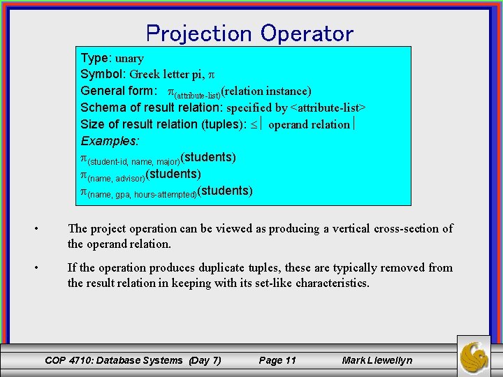 Projection Operator Type: unary Symbol: Greek letter pi, General form: (attribute-list)(relation instance) Schema of