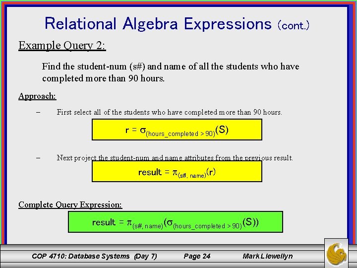 Relational Algebra Expressions (cont. ) Example Query 2: Find the student-num (s#) and name