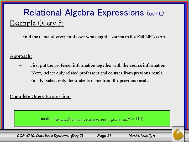 Relational Algebra Expressions (cont. ) Example Query 5: Find the name of every professor