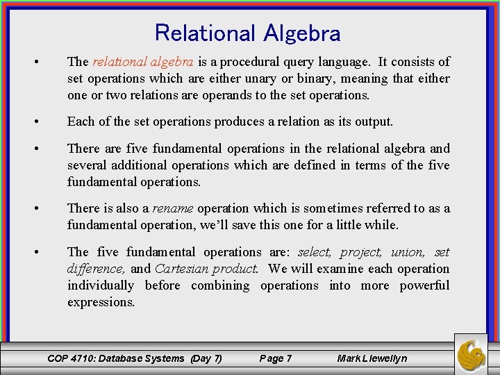 Relational Algebra • The relational algebra is a procedural query language. It consists of