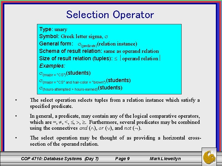 Selection Operator Type: unary Symbol: Greek letter sigma, General form: (predicate)(relation instance) Schema of